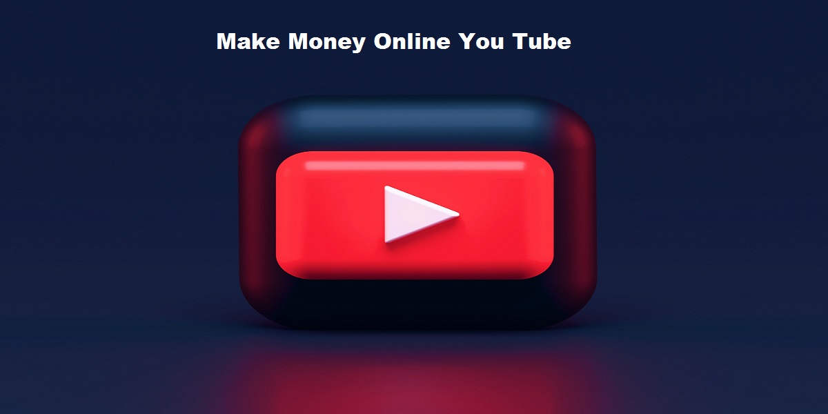 Make Money Online You Tube